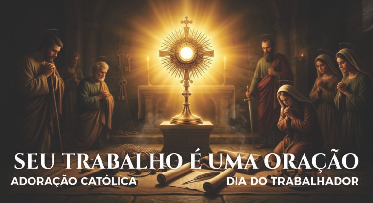 Seu Trabalho é uma Oração – Dia do Trabalhador